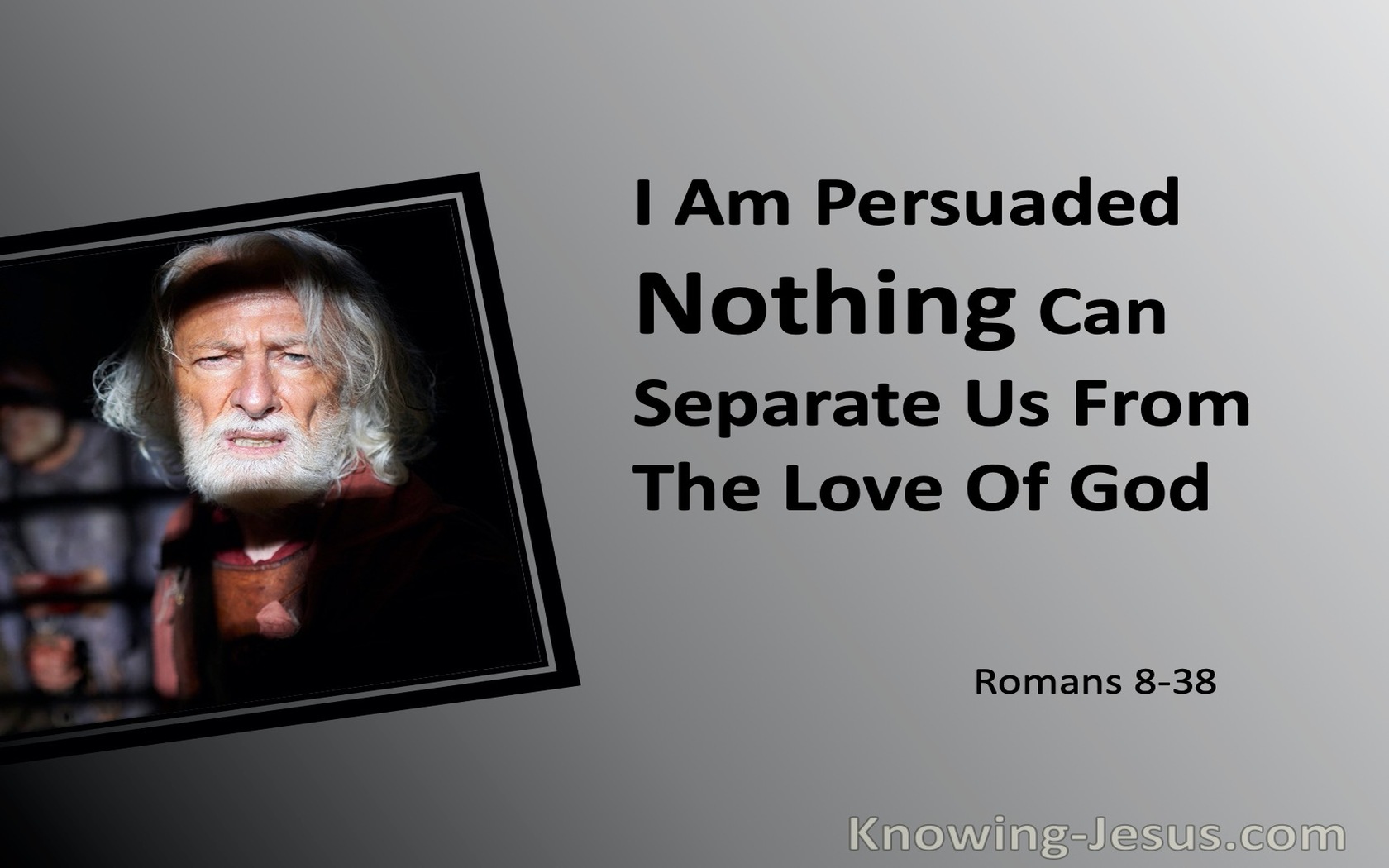 Romans 8:38 I Am Persuaded Nothing Can Separate Us From The Love Of God (gray)
